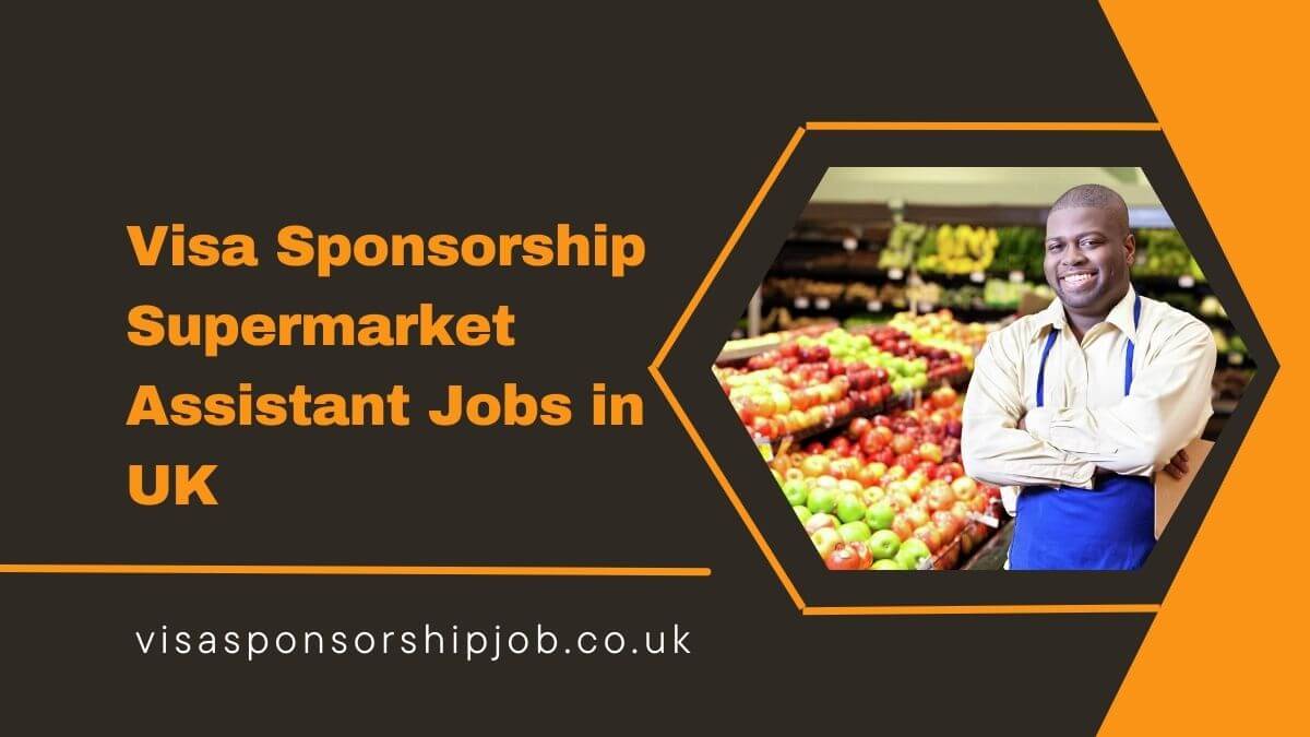 Visa Sponsorship Supermarket Assistant Jobs in UK