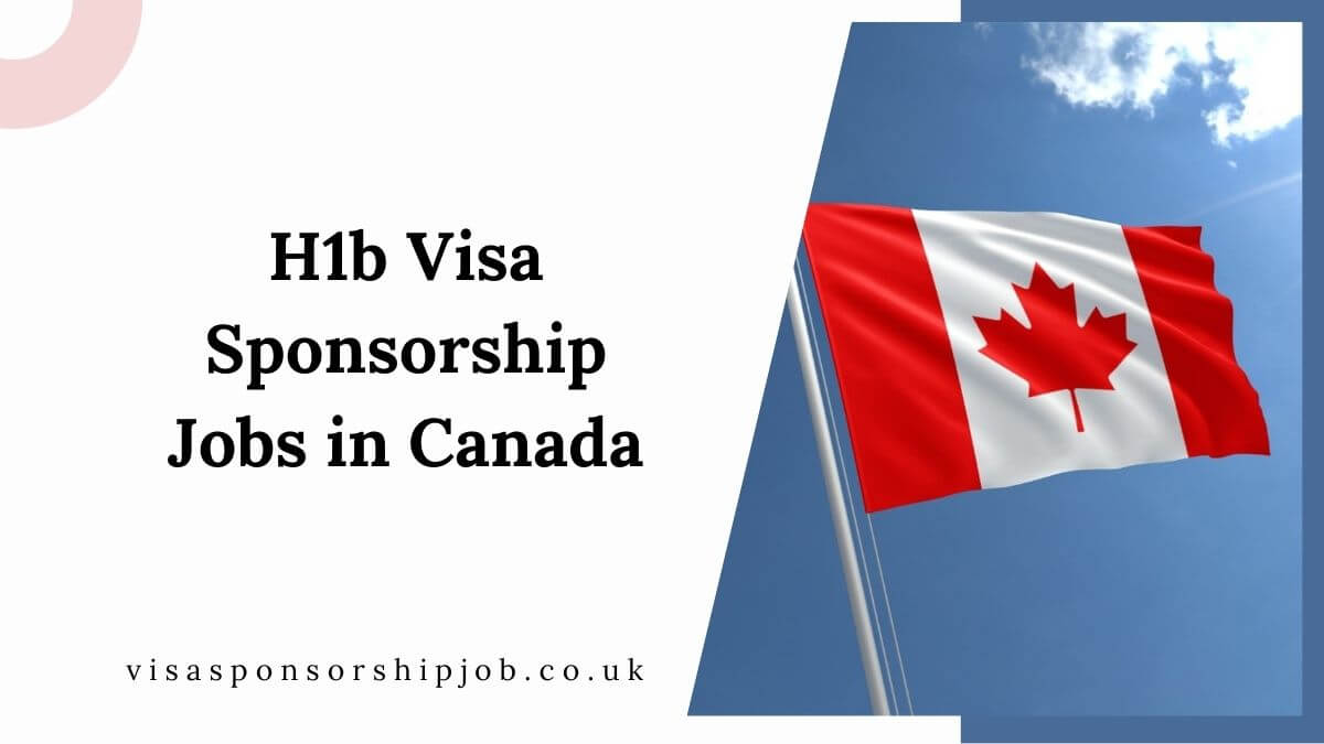 H1b Visa Sponsorship Jobs in Canada