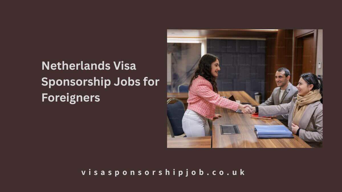 Netherlands Visa Sponsorship Jobs for Foreigners