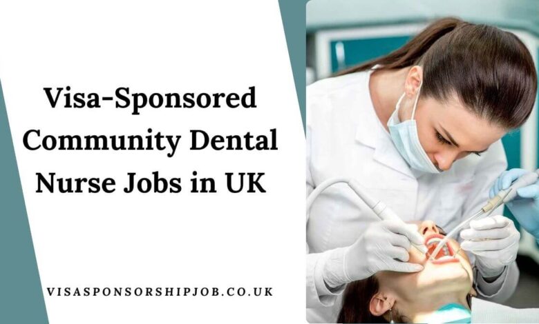 Visa-Sponsored Community Dental Nurse Jobs in UK