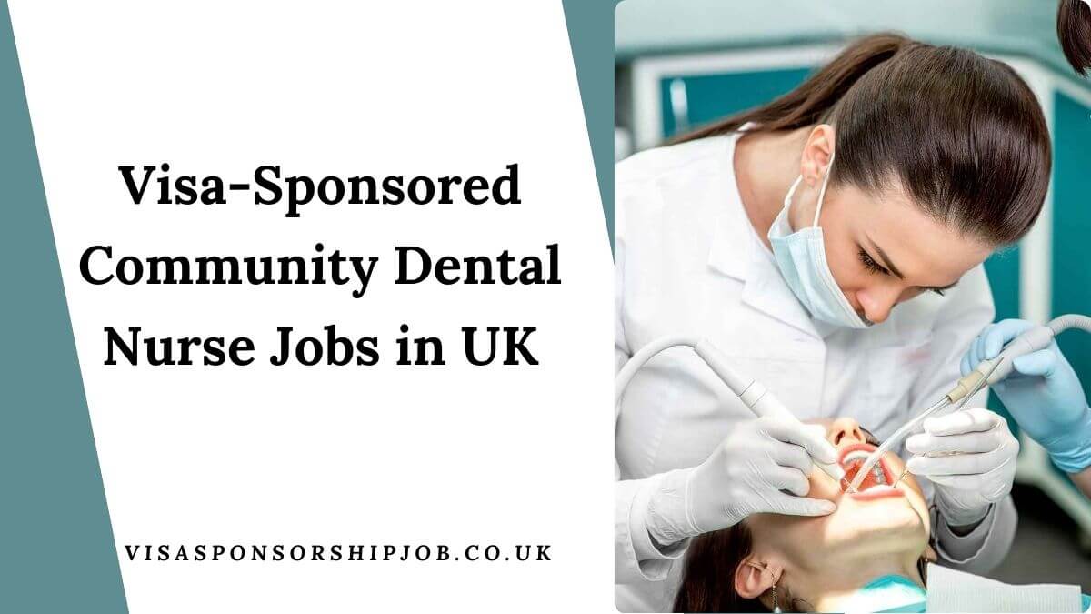 Visa-Sponsored Community Dental Nurse Jobs in UK