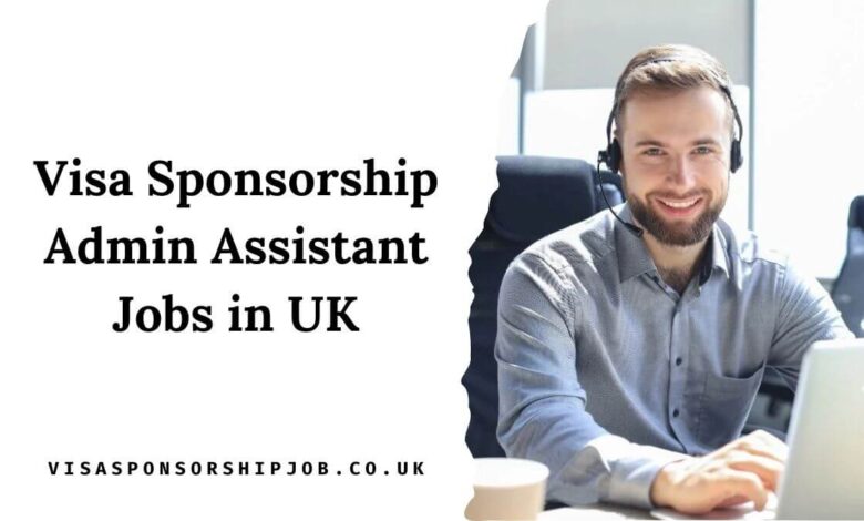 Visa Sponsorship Admin Assistant Jobs in UK