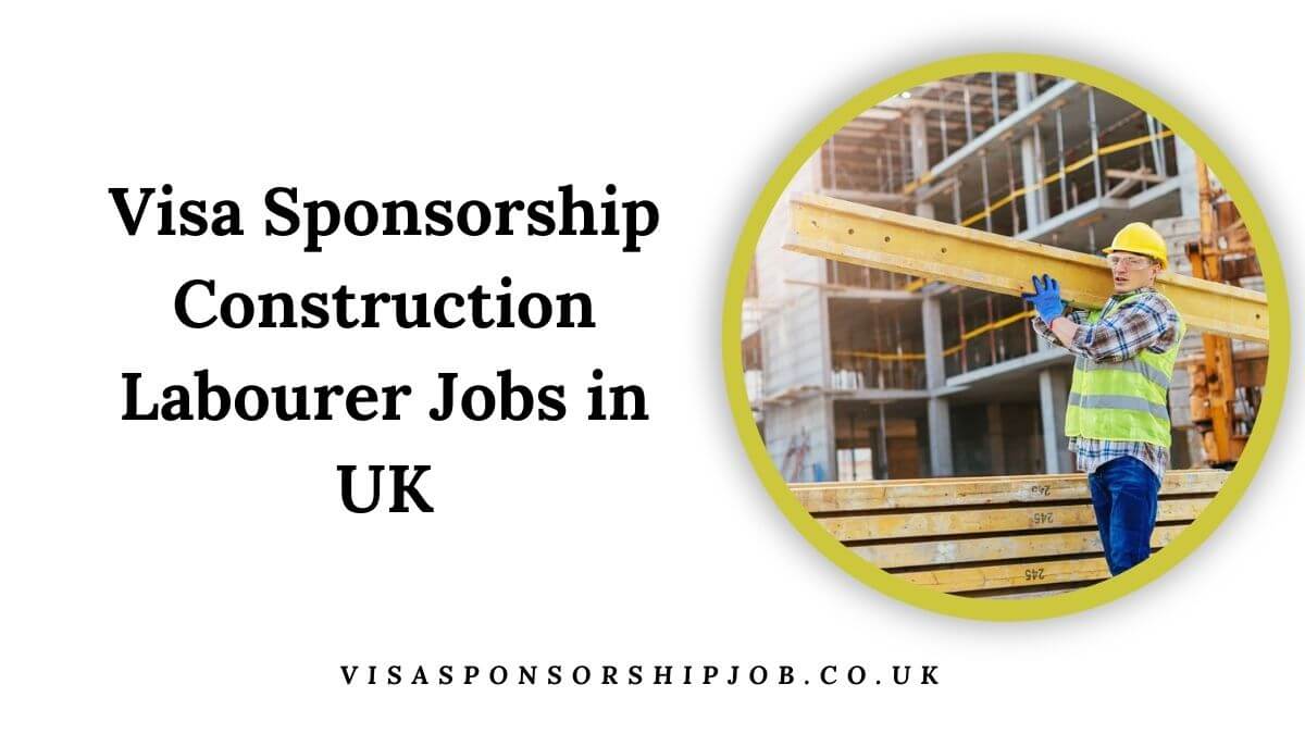 Visa Sponsorship Construction Labourer Jobs in UK