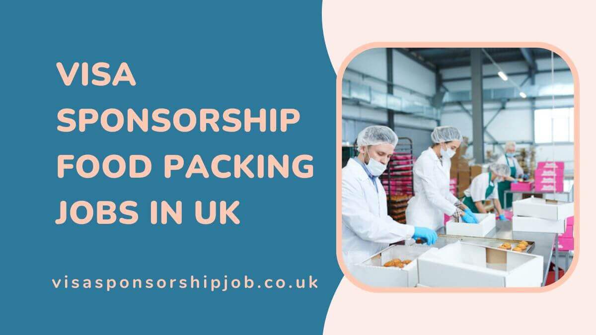Visa Sponsorship Food Packing Jobs in UK