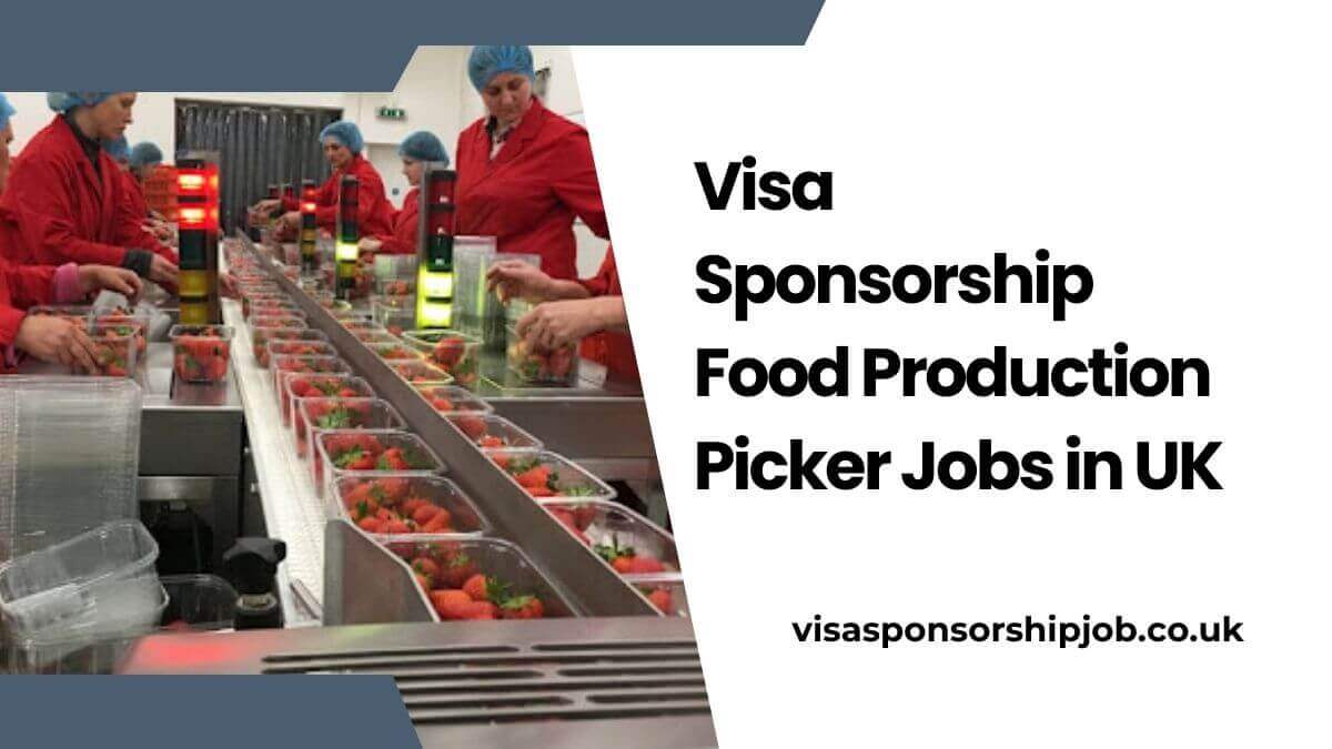 Visa Sponsorship Food Production Picker Jobs in UK