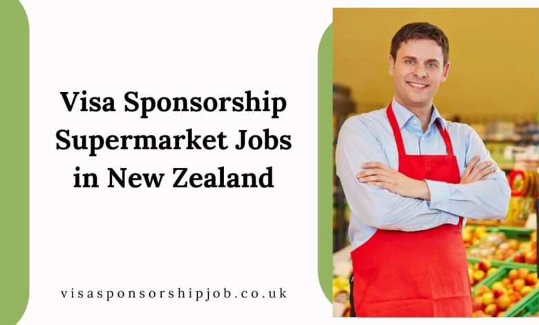 Visa Sponsorship Supermarket Jobs in New Zealand