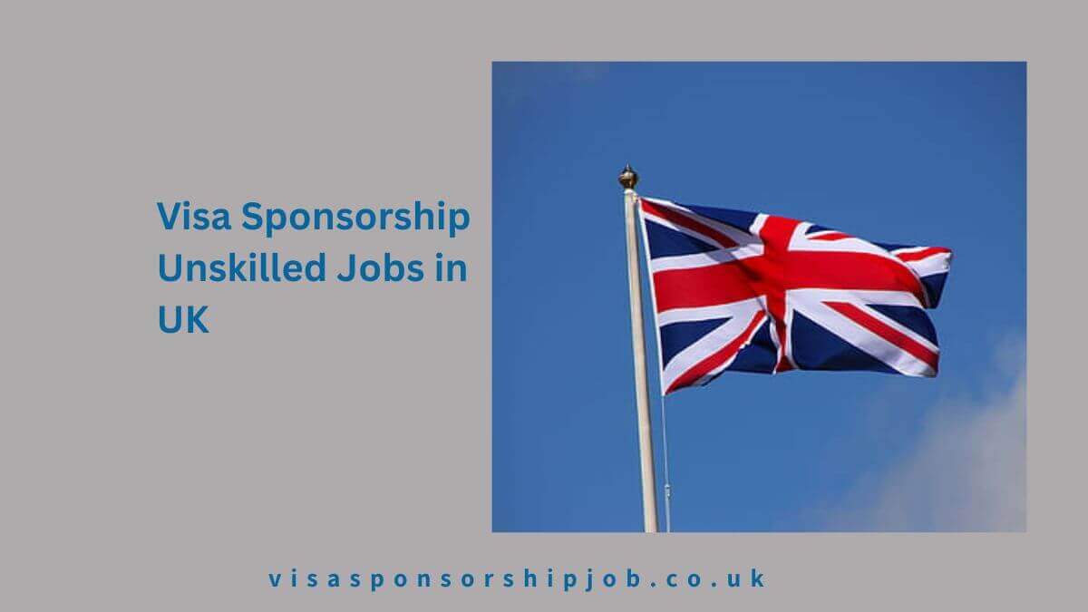 Visa Sponsorship Unskilled Jobs in UK