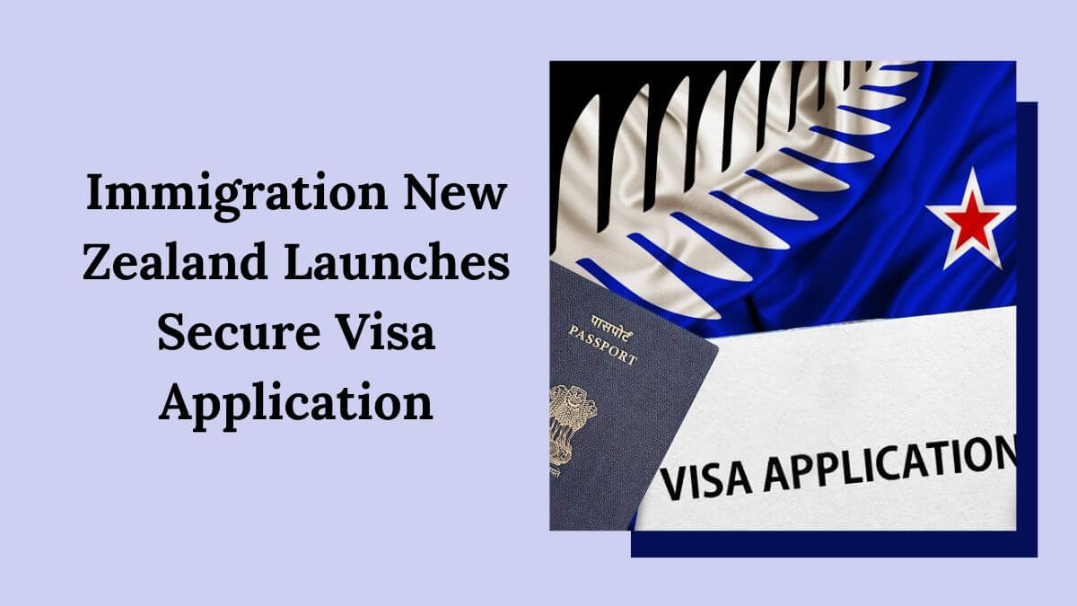 Immigration New Zealand Launches Secure Visa Application