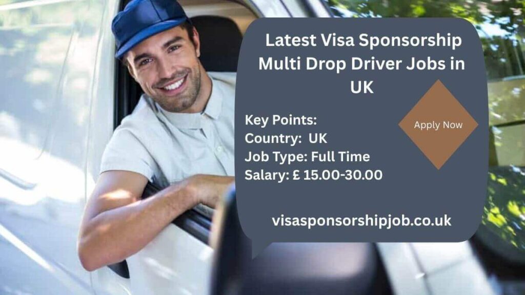 Latest Visa Sponsorship Multi Drop Driver Jobs in UK