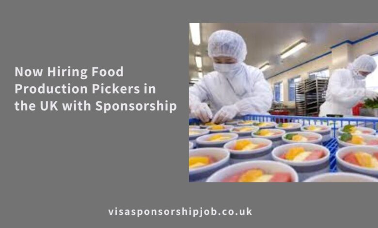 Now Hiring Food Production Pickers in the UK with Sponsorship