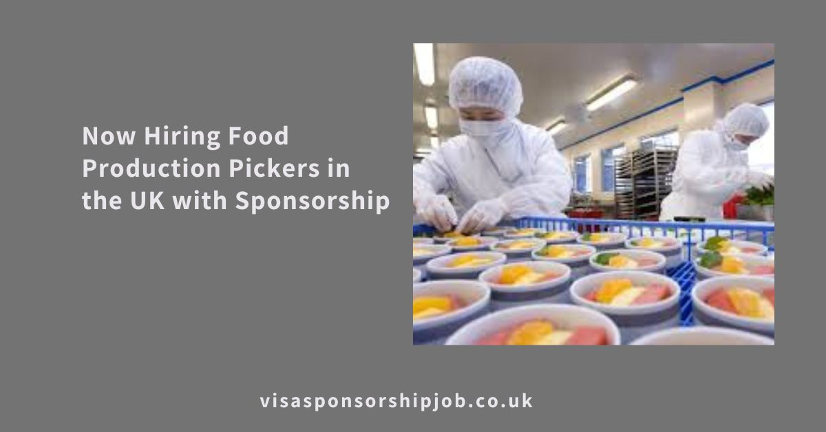 Now Hiring Food Production Pickers in the UK with Sponsorship