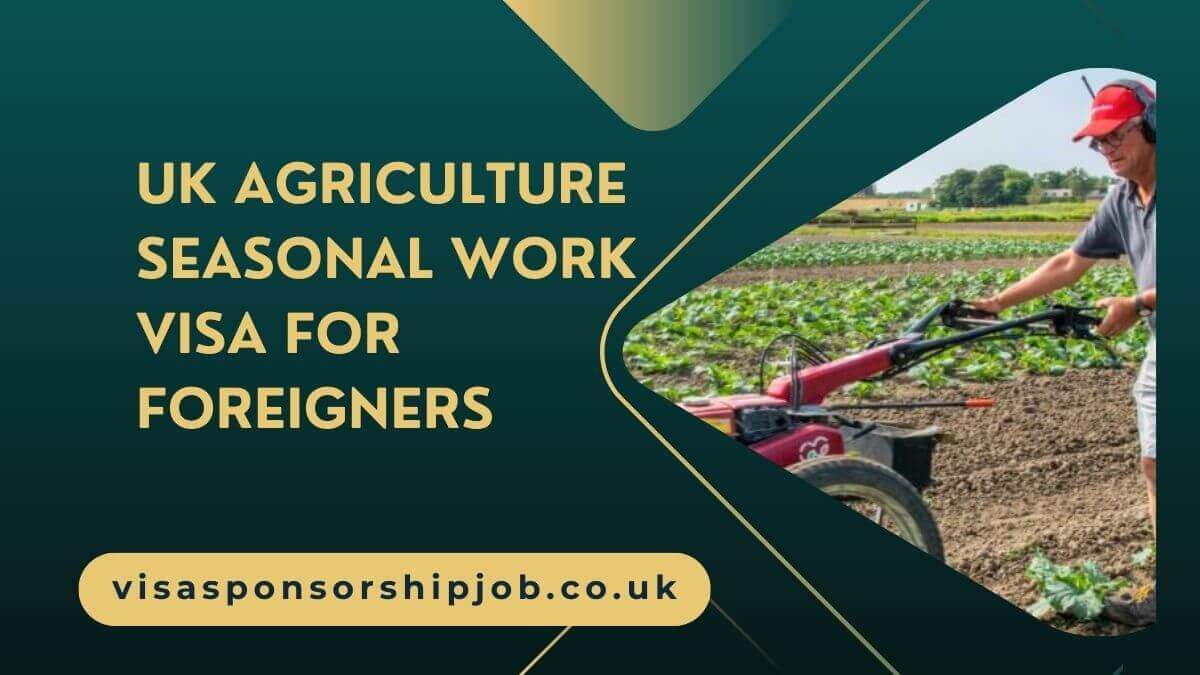 UK Agriculture Seasonal Work Visa for Foreigners