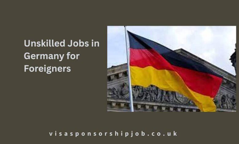 Unskilled Jobs in Germany for Foreigners