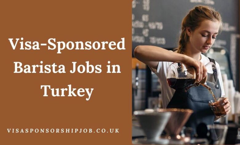 Visa-Sponsored Barista Jobs in Turkey