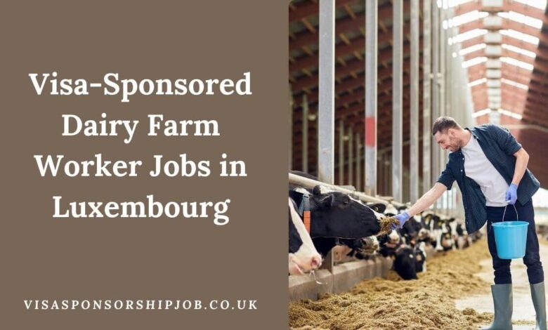 Visa-Sponsored Dairy Farm Worker Jobs in Luxembourg