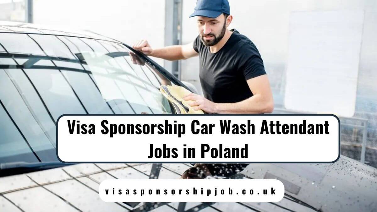 Visa Sponsorship Car Wash Attendant Jobs in Poland