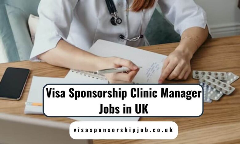Visa Sponsorship Clinic Manager Jobs in UK