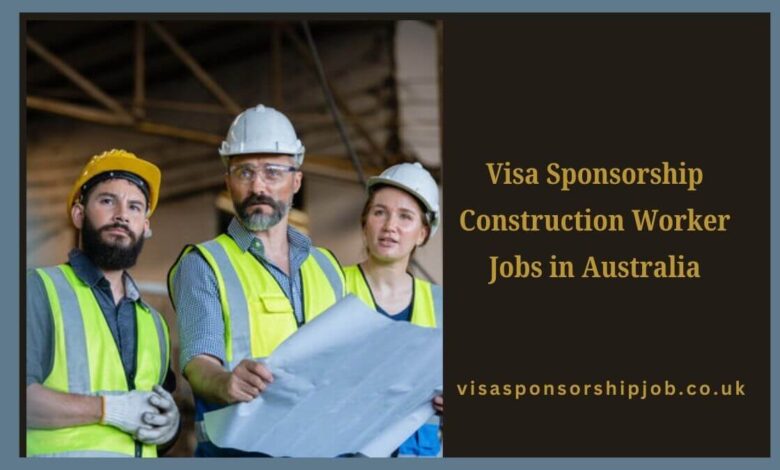 Visa Sponsorship Construction Worker Jobs in Australia