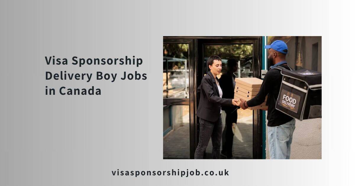 Visa Sponsorship Delivery Boy Jobs in Canada