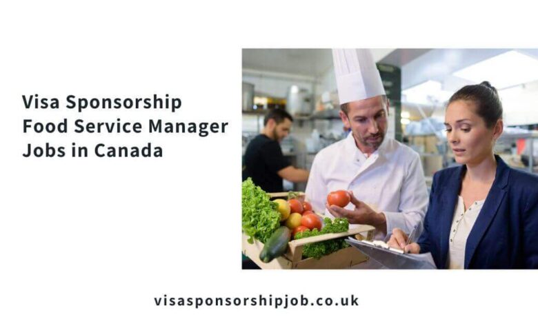 Visa Sponsorship Food Service Manager Jobs in Canada