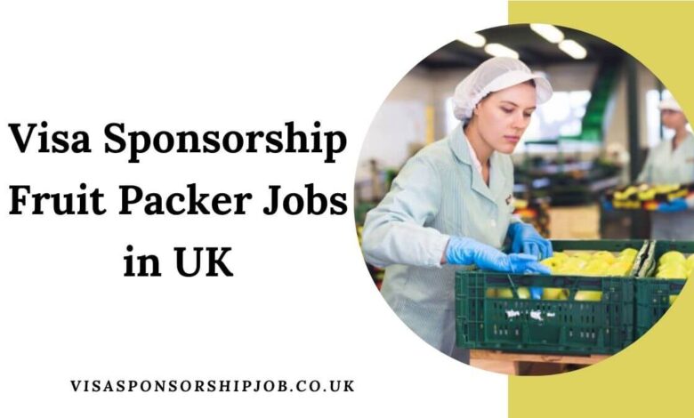 Visa Sponsorship Fruit Packer Jobs in UK