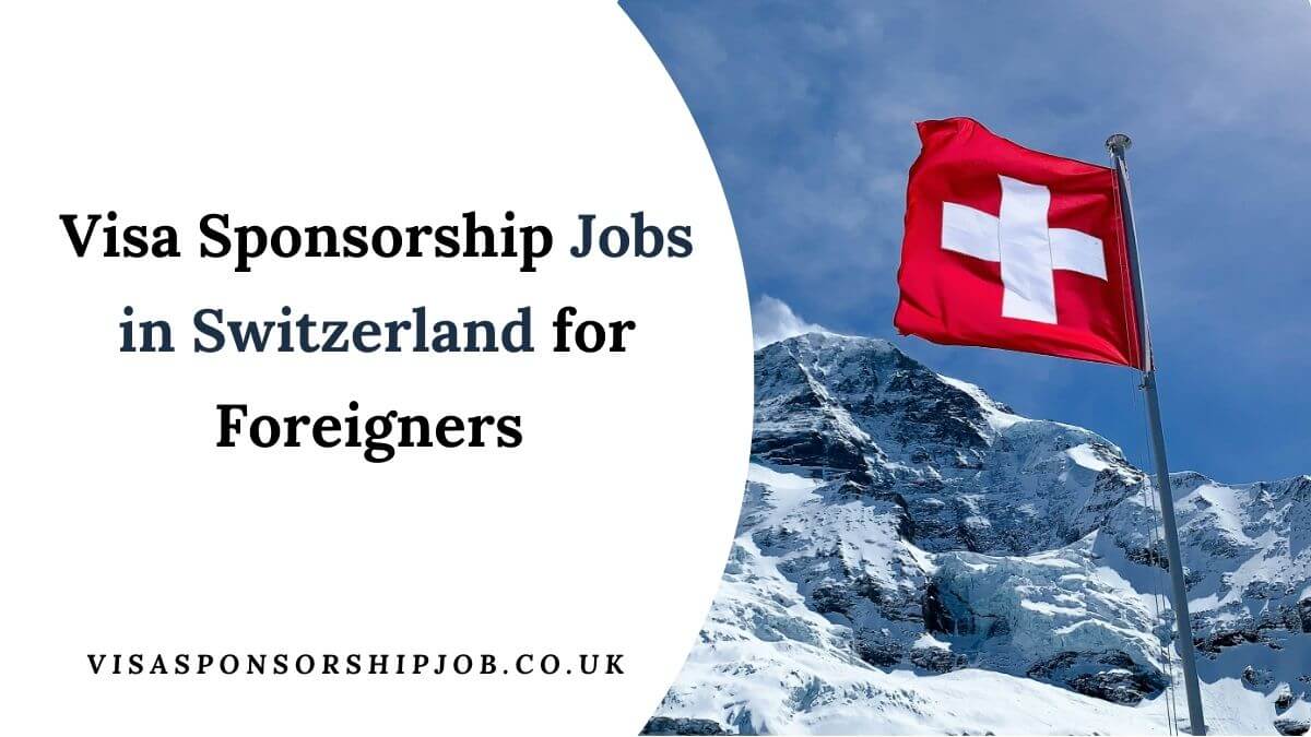 Visa Sponsorship Jobs in Switzerland for Foreigners