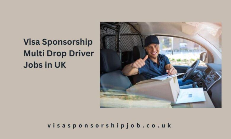 Visa Sponsorship Multi Drop Driver Jobs in UK