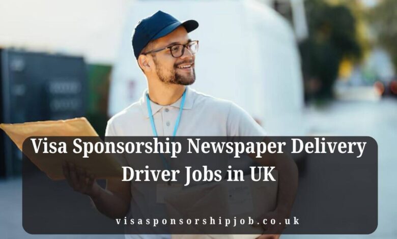 Visa Sponsorship Newspaper Delivery Driver Jobs in UK
