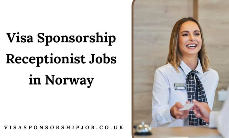 Visa Sponsorship Receptionist Jobs in Norway