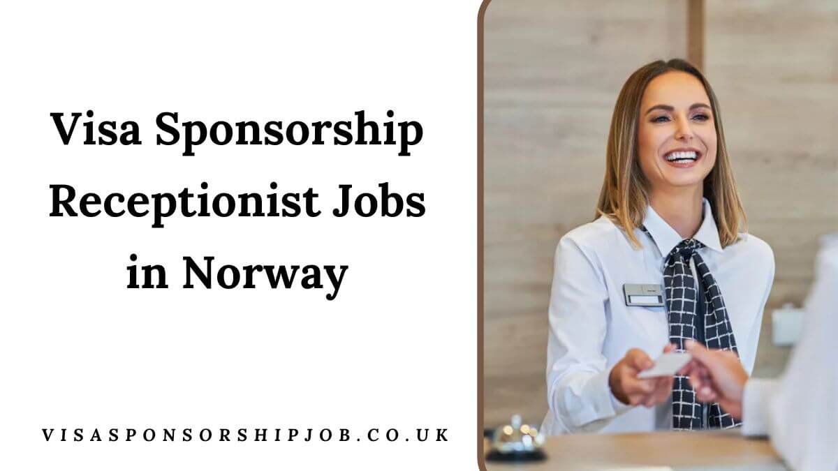 Visa Sponsorship Receptionist Jobs in Norway