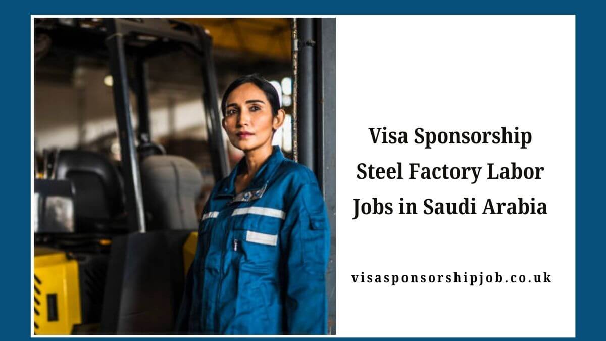 Visa Sponsorship Steel Factory Labor Jobs in Saudi Arabia