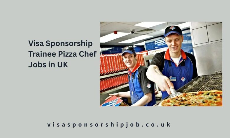 Visa Sponsorship Trainee Pizza Chef Jobs in UK