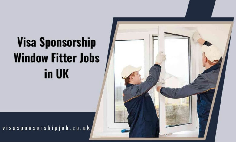 Visa Sponsorship Window Fitter Jobs in UK