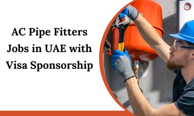 AC Pipe Fitters Jobs in UAE with Visa Sponsorship