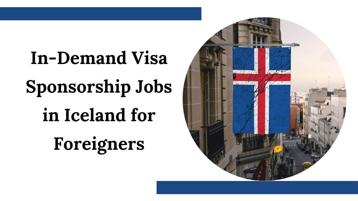 In-Demand Visa Sponsorship Jobs in Iceland for Foreigners