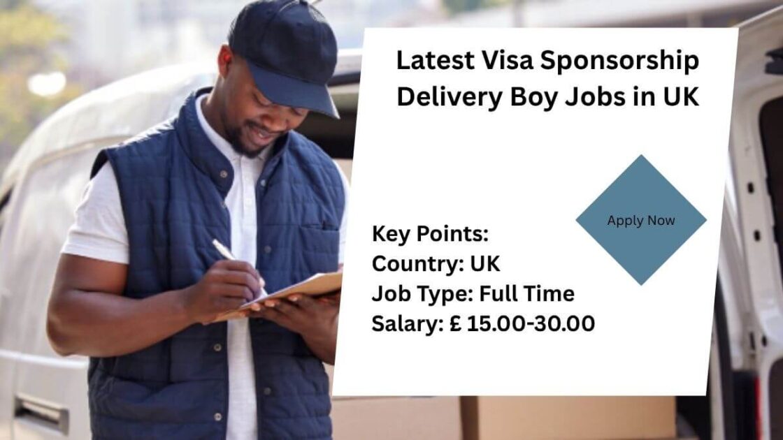 Latest Visa Sponsorship Delivery Boy Jobs in UK