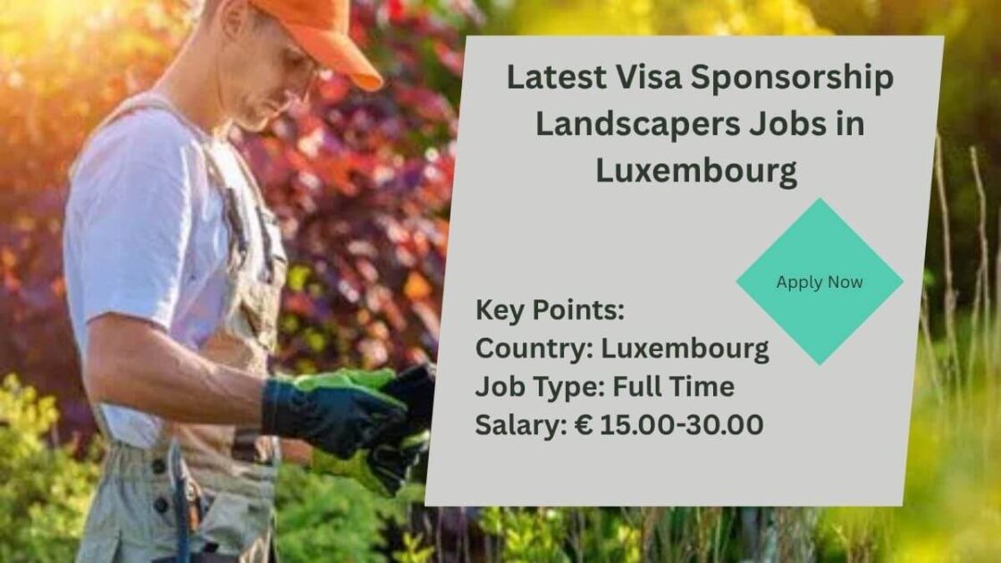 Latest Visa Sponsorship Landscapers Jobs in Luxembourg