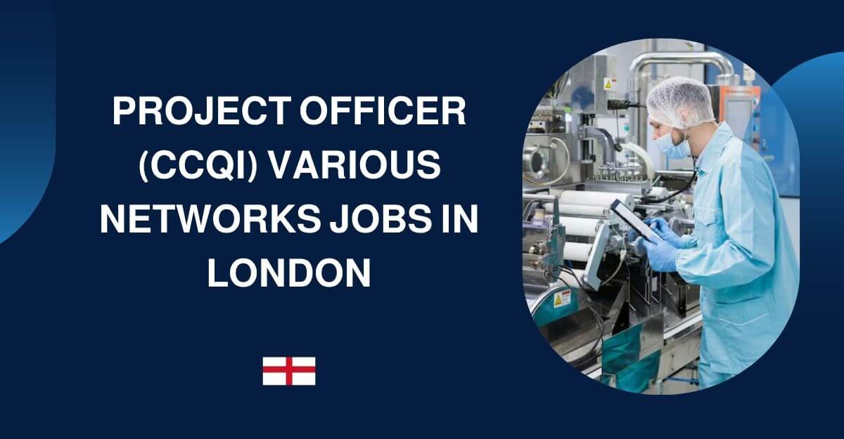 Project Officer (CCQI) Various Networks Jobs in London