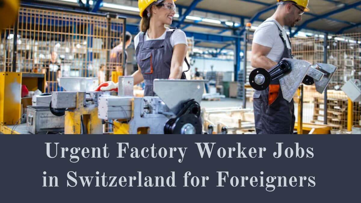 Urgent Factory Worker Jobs in Switzerland for Foreigners