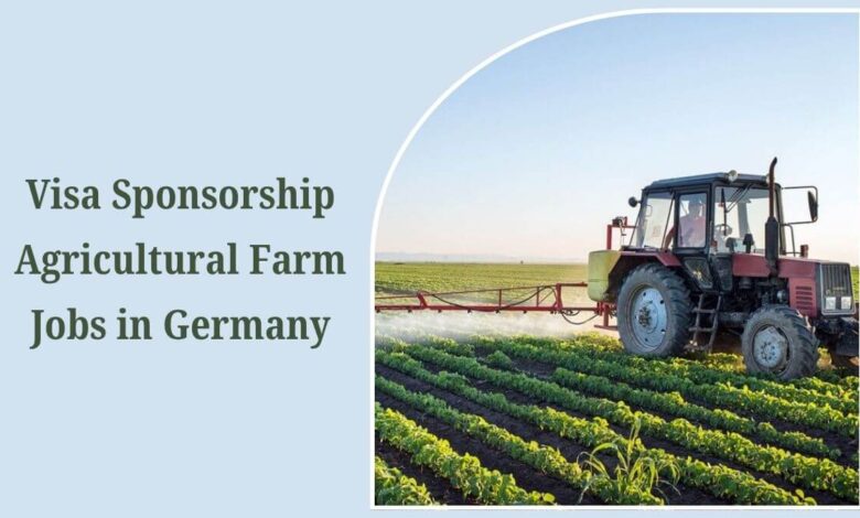Visa Sponsorship Agricultural Farm Jobs in Germany