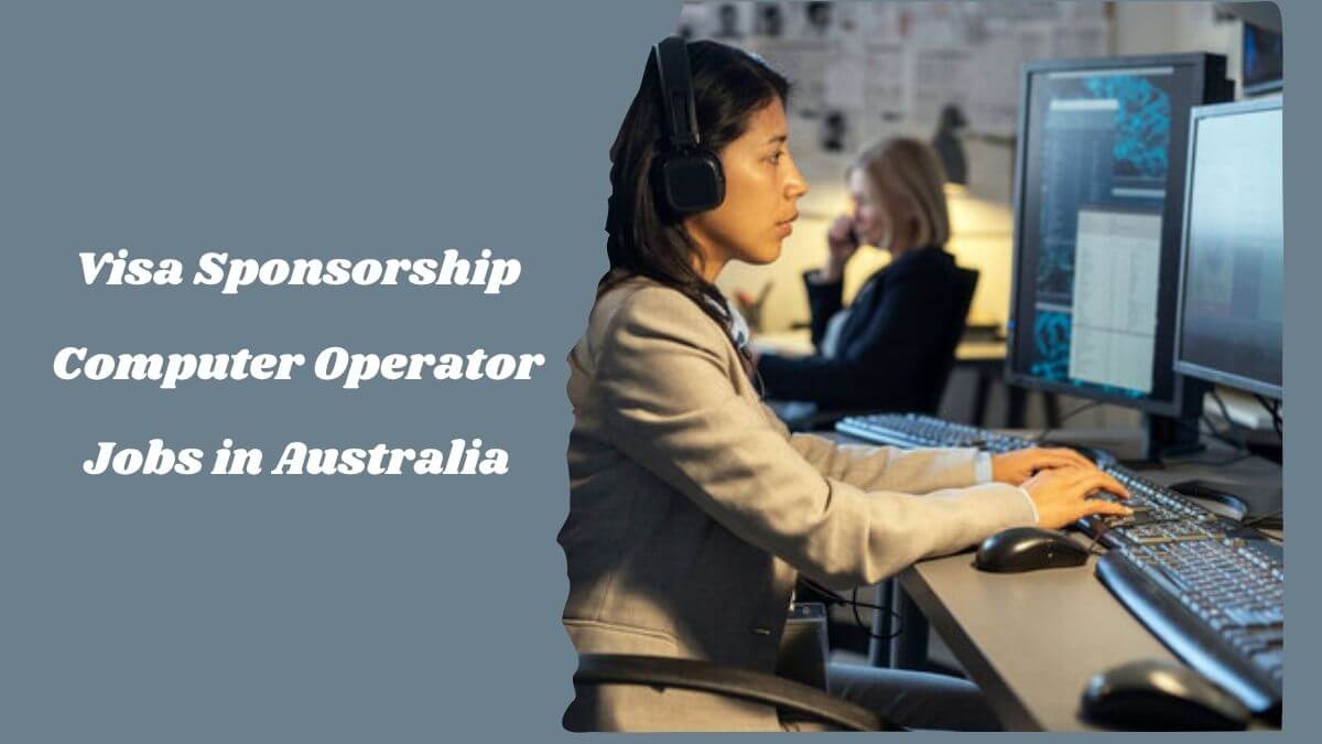 Visa Sponsorship Computer Operator Jobs in Australia