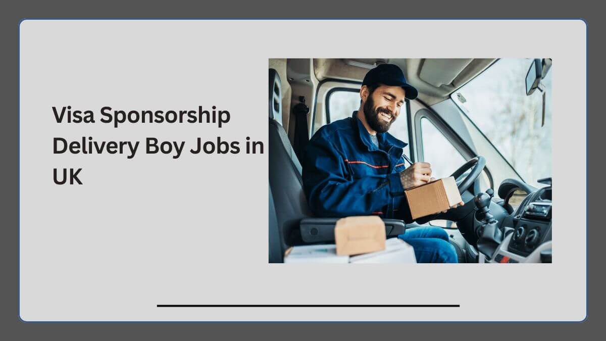 Visa Sponsorship Delivery Boy Jobs in UK