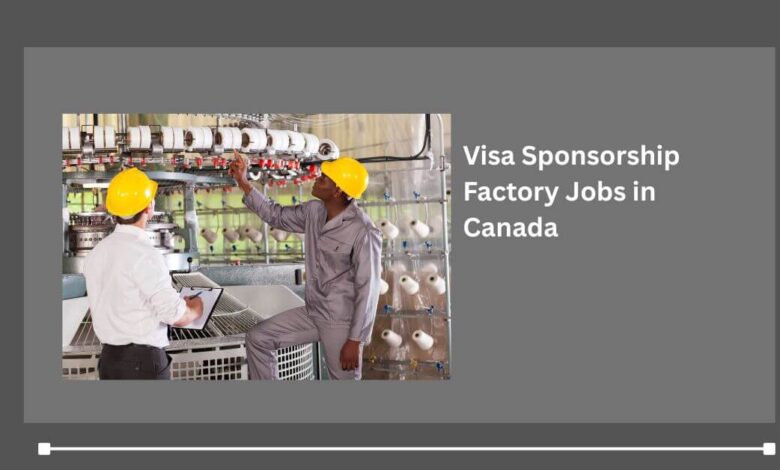 Visa Sponsorship Factory Jobs in Canada