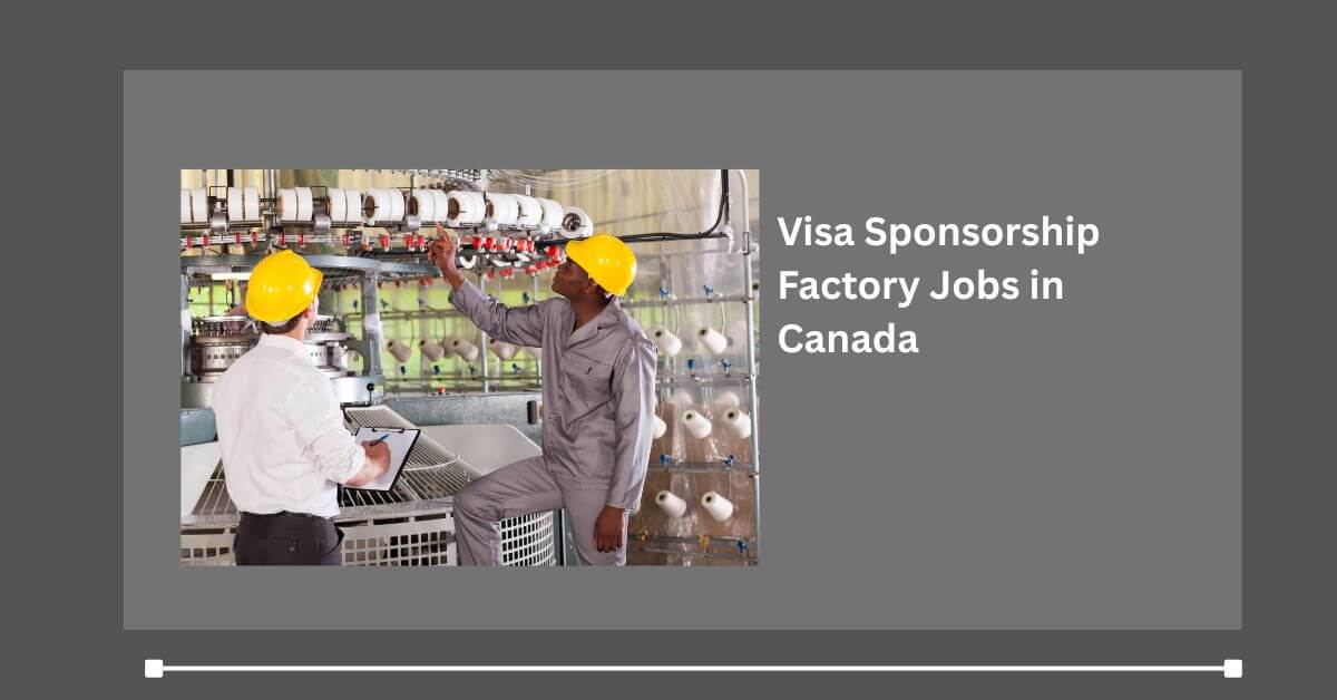 Visa Sponsorship Factory Jobs in Canada