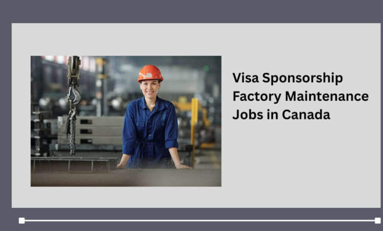 Visa Sponsorship Factory Maintenance Jobs in Canada