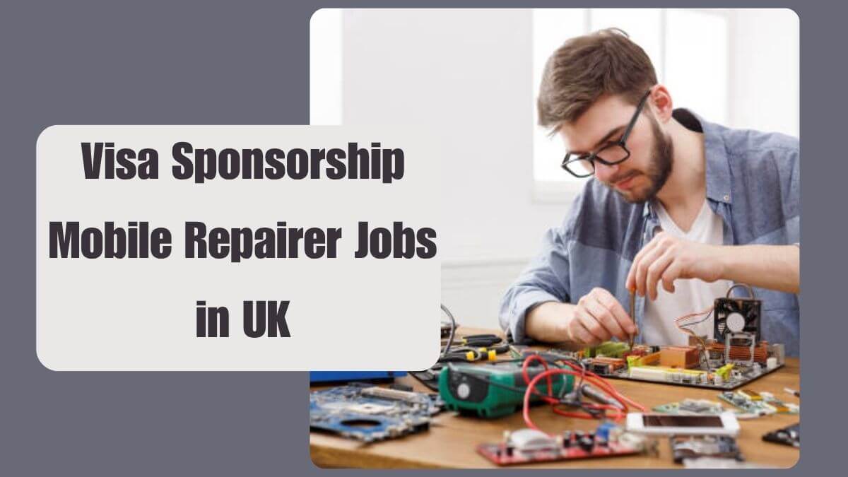 Visa Sponsorship Mobile Repairer Jobs in UK