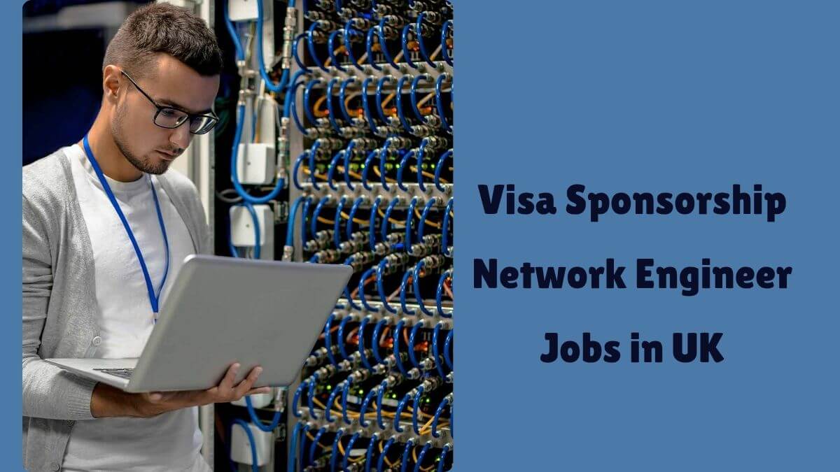Visa Sponsorship Network Engineer Jobs in UK