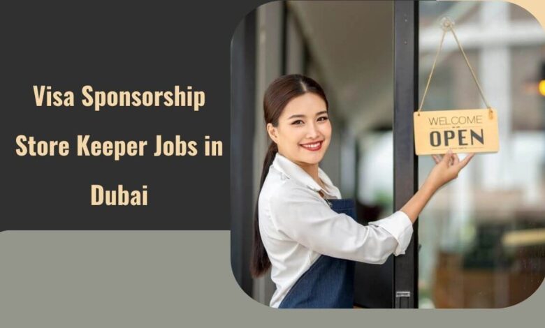 Visa Sponsorship Store Keeper Jobs in Dubai