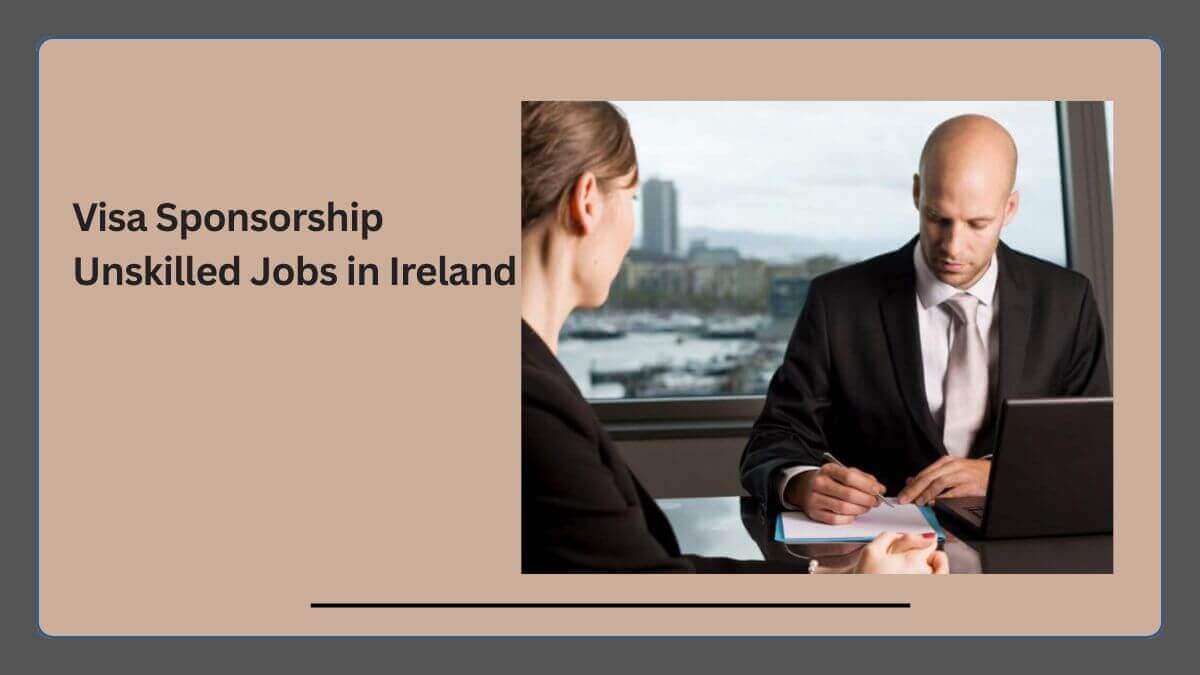 Visa Sponsorship Unskilled Jobs in Ireland