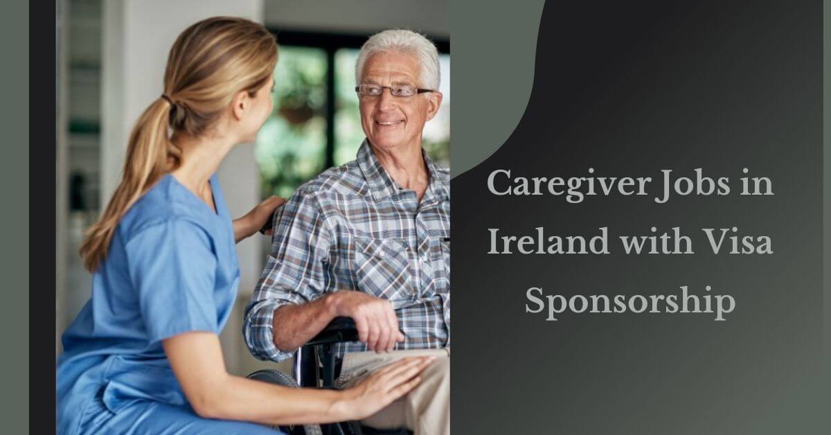 Caregiver Jobs in Ireland with Visa Sponsorship